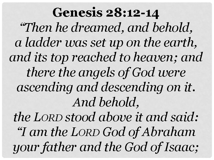 Genesis 28: 12 -14 “Then he dreamed, and behold, a ladder was set up