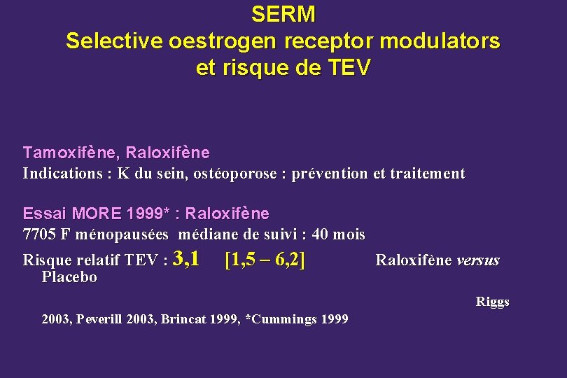 SERM Selective oestrogen receptor modulators et risque de TEV Tamoxifène, Raloxifène Indications : K