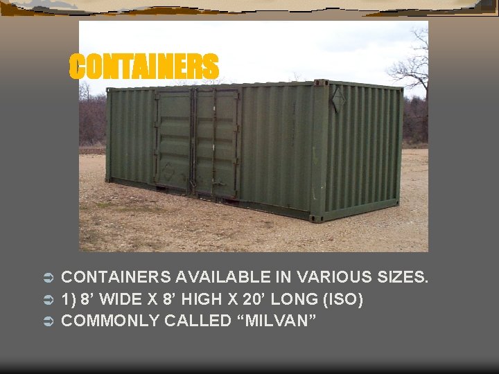 CONTAINERS AVAILABLE IN VARIOUS SIZES. Ü 1) 8’ WIDE X 8’ HIGH X 20’