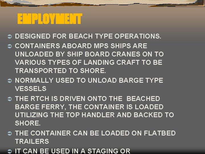 EMPLOYMENT Ü Ü Ü DESIGNED FOR BEACH TYPE OPERATIONS. CONTAINERS ABOARD MPS SHIPS ARE