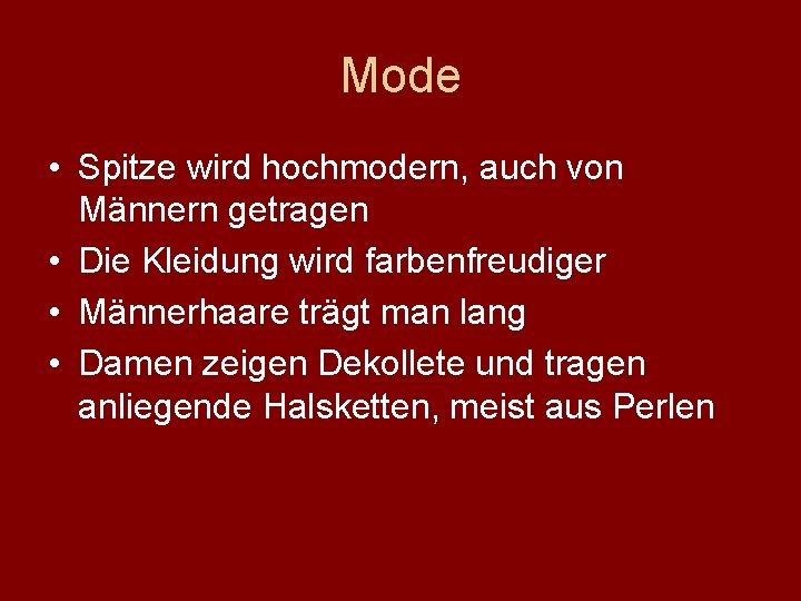 Mode • Spitze wird hochmodern, auch von Männern getragen • Die Kleidung wird farbenfreudiger