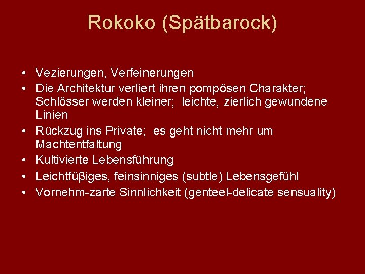 Rokoko (Spätbarock) • Vezierungen, Verfeinerungen • Die Architektur verliert ihren pompösen Charakter; Schlösser werden