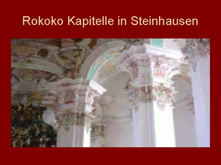 Rokoko Kapitelle in Steinhausen 