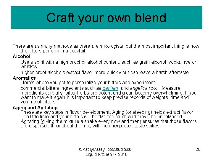 Craft your own blend There as many methods as there are mixologists, but the