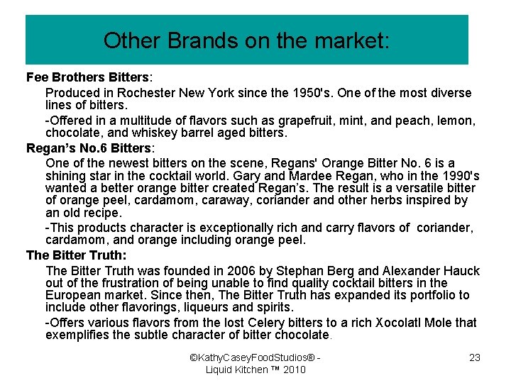 Other Brands on the market: Fee Brothers Bitters: Produced in Rochester New York since