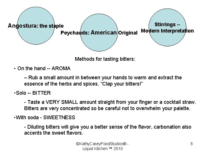 Stirrings – Peychauds: American Original Modern Interpretation Angostura: the staple Methods for tasting bitters: