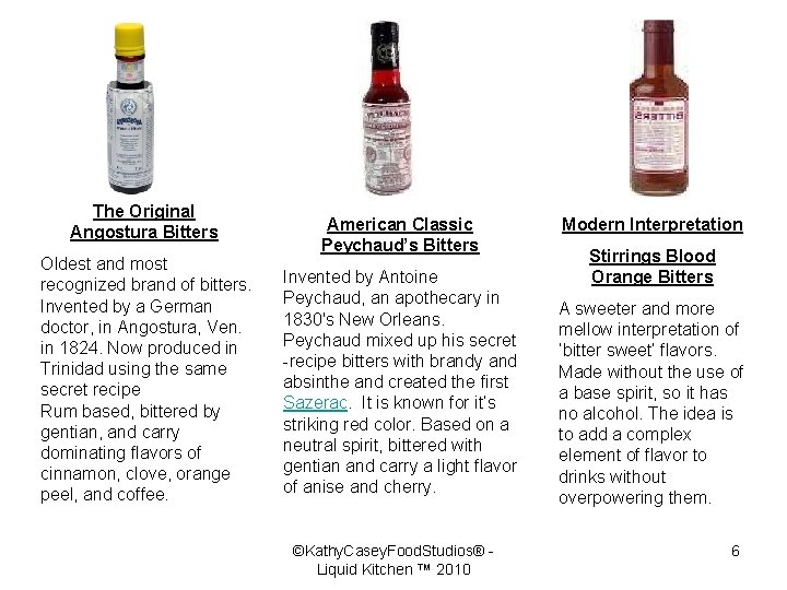 The Original Angostura Bitters Oldest and most recognized brand of bitters. Invented by a
