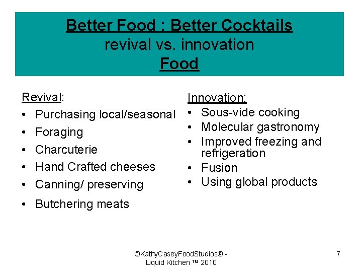 Better Food : Better Cocktails revival vs. innovation Food Revival: • Purchasing local/seasonal •