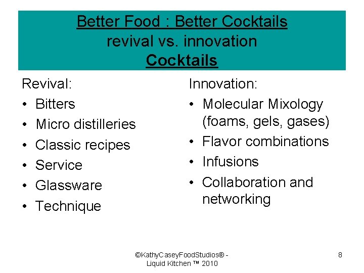 Better Food : Better Cocktails revival vs. innovation Cocktails Revival: • Bitters • Micro