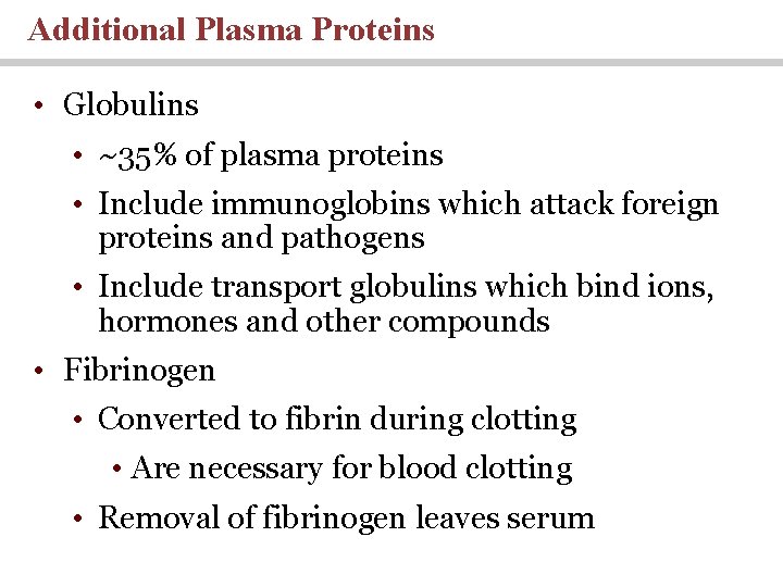 Additional Plasma Proteins • Globulins • ~35% of plasma proteins • Include immunoglobins which