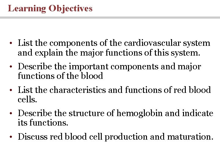 Learning Objectives • List the components of the cardiovascular system and explain the major