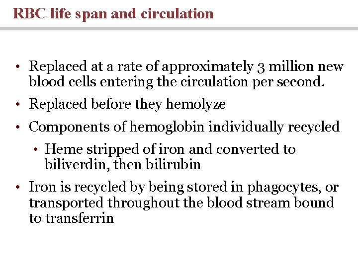 RBC life span and circulation • Replaced at a rate of approximately 3 million