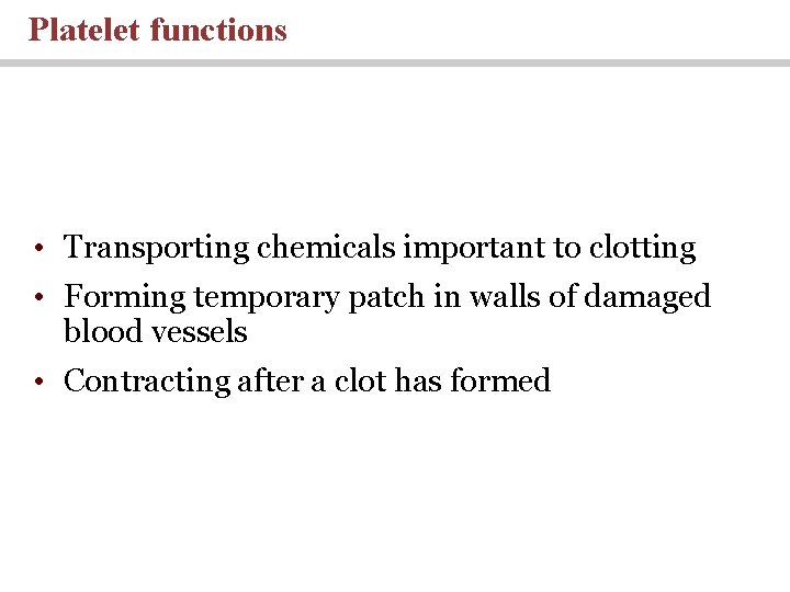 Platelet functions • Transporting chemicals important to clotting • Forming temporary patch in walls