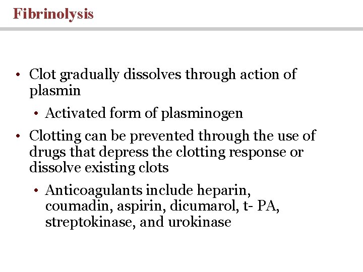Fibrinolysis • Clot gradually dissolves through action of plasmin • Activated form of plasminogen