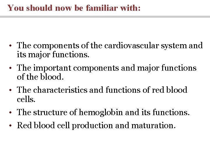 You should now be familiar with: • The components of the cardiovascular system and