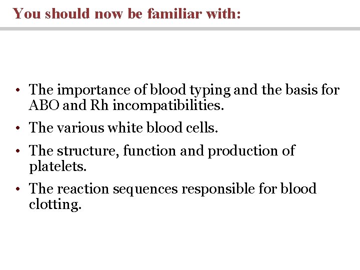 You should now be familiar with: • The importance of blood typing and the