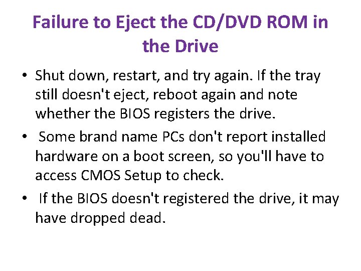 Failure to Eject the CD/DVD ROM in the Drive • Shut down, restart, and