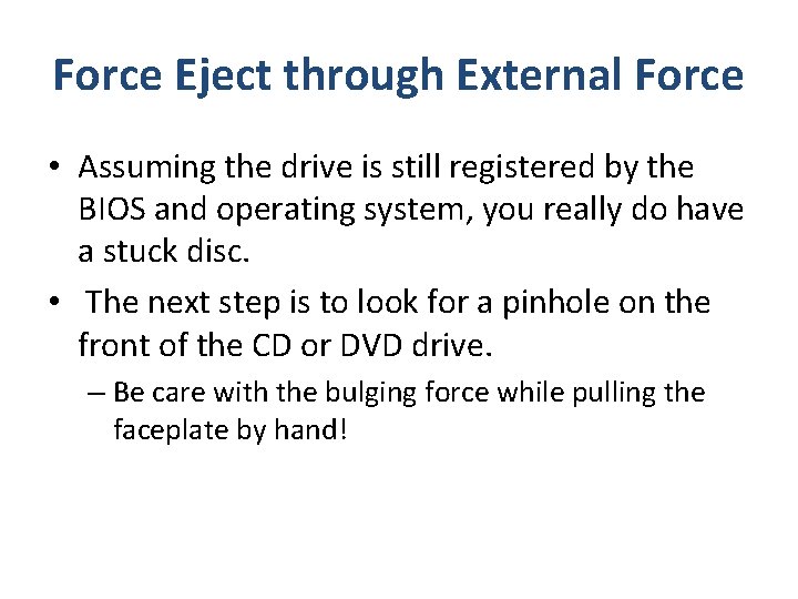 Force Eject through External Force • Assuming the drive is still registered by the