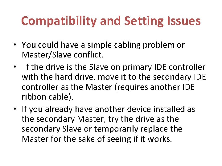 Compatibility and Setting Issues • You could have a simple cabling problem or Master/Slave