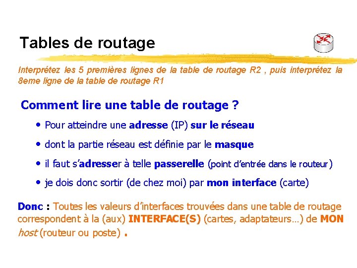 Tables de routage Interprétez les 5 premières lignes de la table de routage R