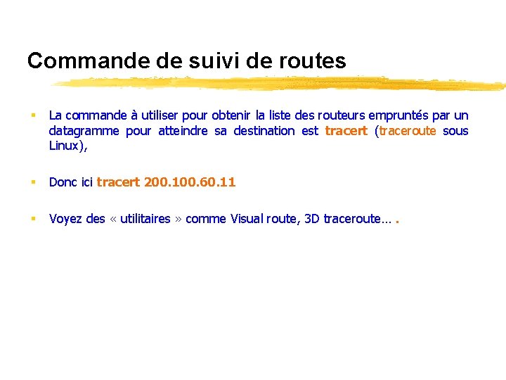 Commande de suivi de routes § La commande à utiliser pour obtenir la liste