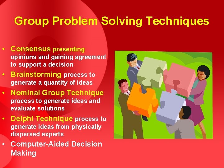 Group Problem Solving Techniques • Consensus presenting opinions and gaining agreement to support a