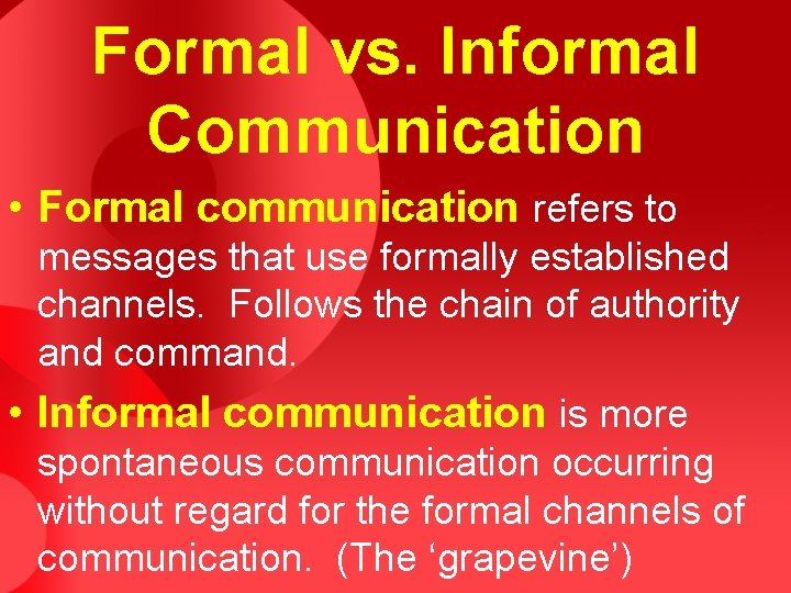 Formal vs. Informal Communication • Formal communication refers to messages that use formally established