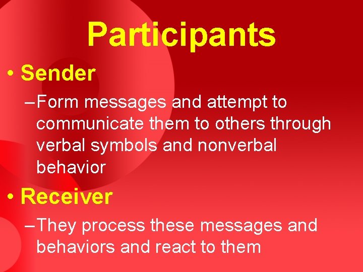 Participants • Sender – Form messages and attempt to communicate them to others through