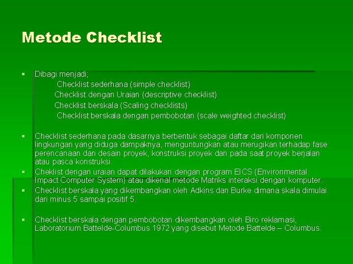 Metode Checklist § Dibagi menjadi; Checklist sederhana (simple checklist) Checklist dengan Uraian (descriptive checklist)