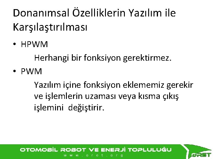 Donanımsal Özelliklerin Yazılım ile Karşılaştırılması • HPWM Herhangi bir fonksiyon gerektirmez. • PWM Yazılım