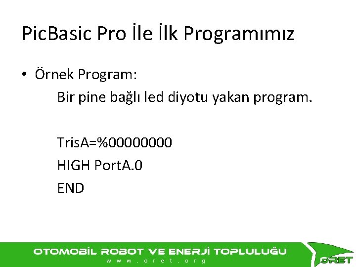 Pic. Basic Pro İle İlk Programımız • Örnek Program: Bir pine bağlı led diyotu