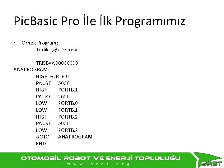 Pic. Basic Pro İle İlk Programımız • Örnek Program: Trafik Işığı Devresi TRISB=%0000 ANAPROGRAM: