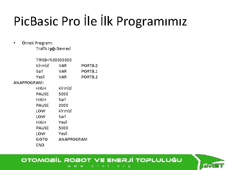 Pic. Basic Pro İle İlk Programımız • Örnek Program: Trafik Işığı Devresi TRISB=%0000 Kirmizi