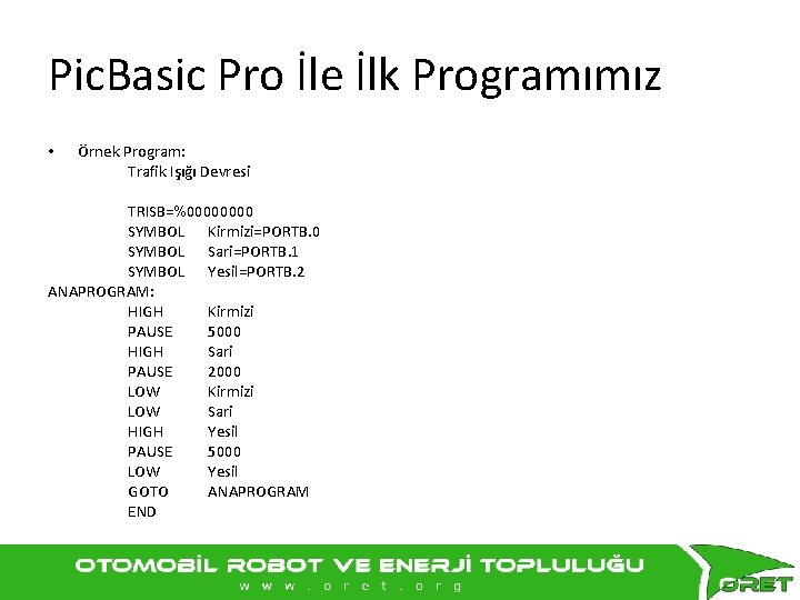 Pic. Basic Pro İle İlk Programımız • Örnek Program: Trafik Işığı Devresi TRISB=%0000 SYMBOL