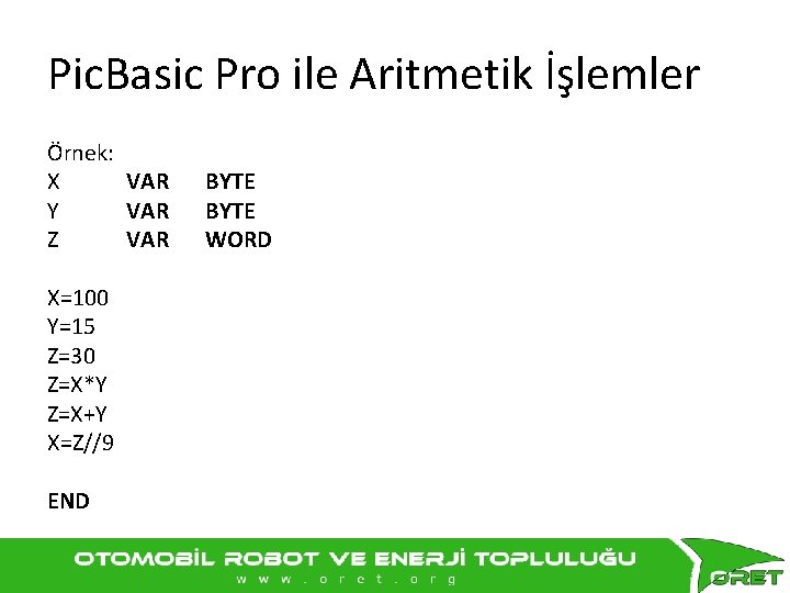 Pic. Basic Pro ile Aritmetik İşlemler Örnek: X VAR Y VAR Z VAR X=100