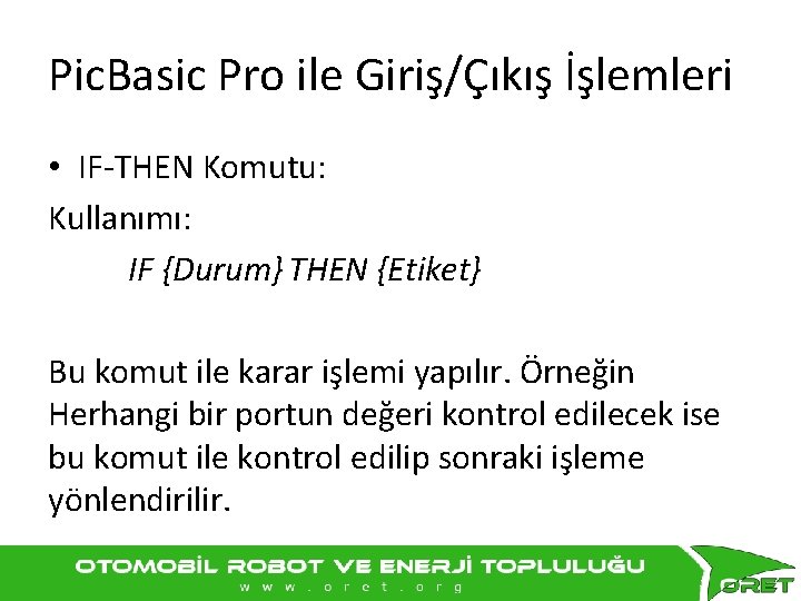 Pic. Basic Pro ile Giriş/Çıkış İşlemleri • IF-THEN Komutu: Kullanımı: IF {Durum} THEN {Etiket}