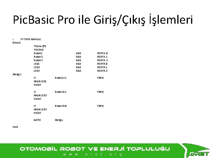 Pic. Basic Pro ile Giriş/Çıkış İşlemleri • IF-THEN Komutu: Örnek: TRISA=255 TRISB=0 Buton 1