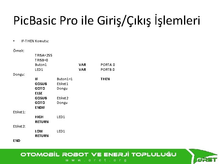 Pic. Basic Pro ile Giriş/Çıkış İşlemleri • IF-THEN Komutu: Örnek: Dongu: Etiket 1: Etiket