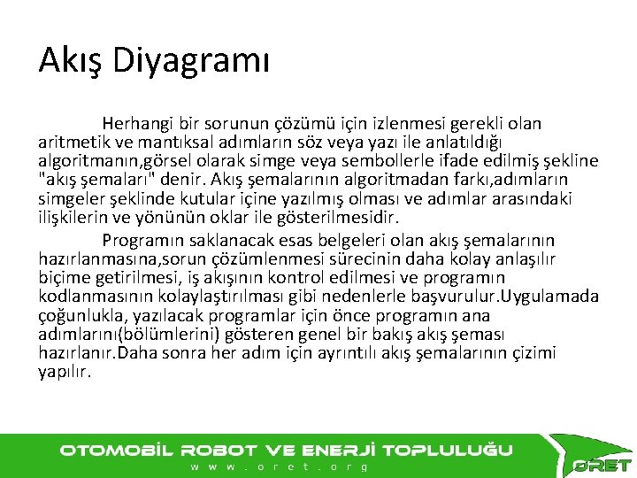 Akış Diyagramı Herhangi bir sorunun çözümü için izlenmesi gerekli olan aritmetik ve mantıksal adımların