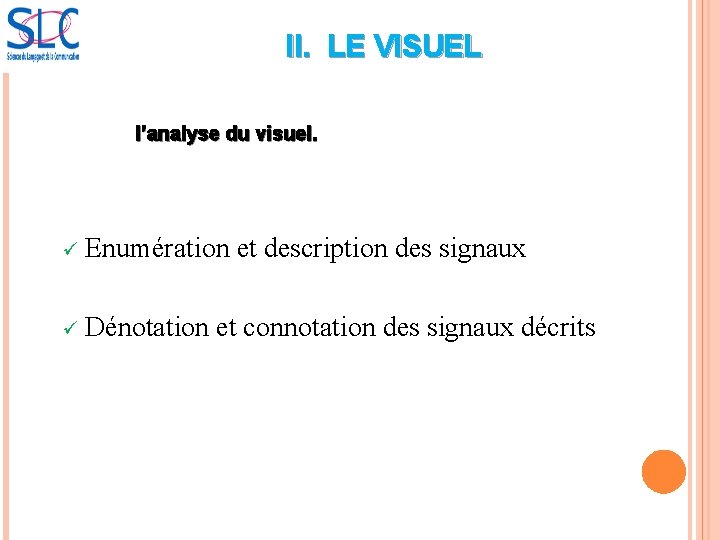 II. LE VISUEL l’analyse du visuel. ü Enumération et description des signaux ü Dénotation