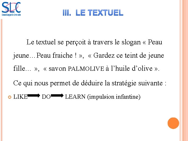 III. LE TEXTUEL Le textuel se perçoit à travers le slogan « Peau jeune…Peau