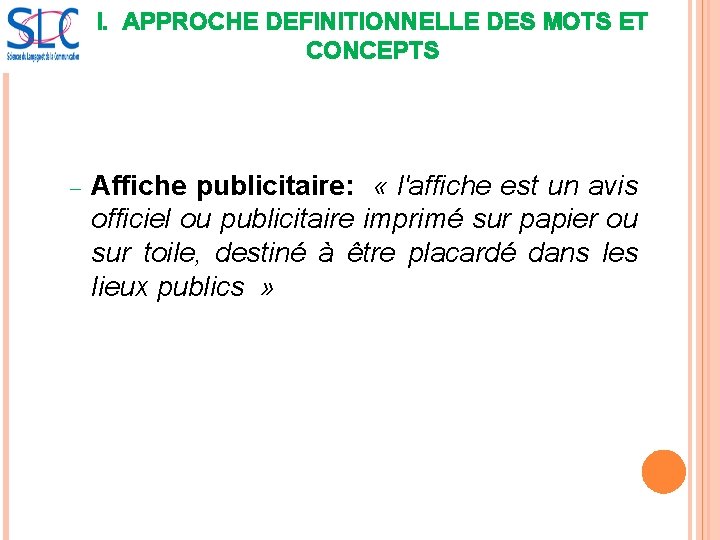 I. APPROCHE DEFINITIONNELLE DES MOTS ET CONCEPTS Affiche publicitaire: « l'affiche est un avis