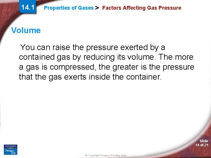14. 1 Properties of Gases > Factors Affecting Gas Pressure Volume You can raise