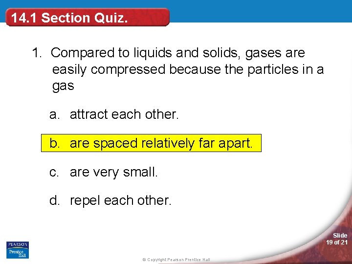 14. 1 Section Quiz. 1. Compared to liquids and solids, gases are easily compressed