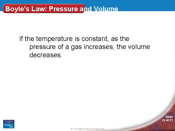 Boyle’s Law: Pressure and Volume If the temperature is constant, as the pressure of