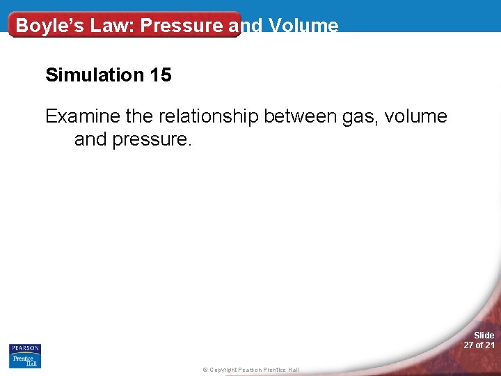 Boyle’s Law: Pressure and Volume Simulation 15 Examine the relationship between gas, volume and