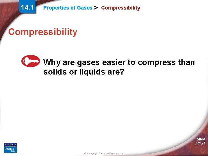 14. 1 Properties of Gases > Compressibility Why are gases easier to compress than
