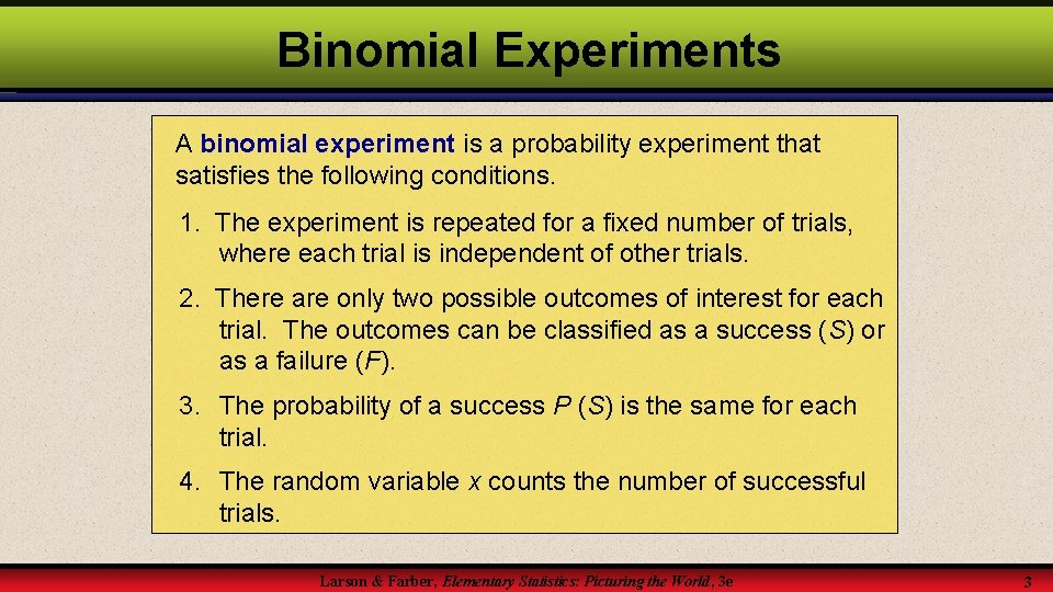 Binomial Experiments A binomial experiment is a probability experiment that satisfies the following conditions.