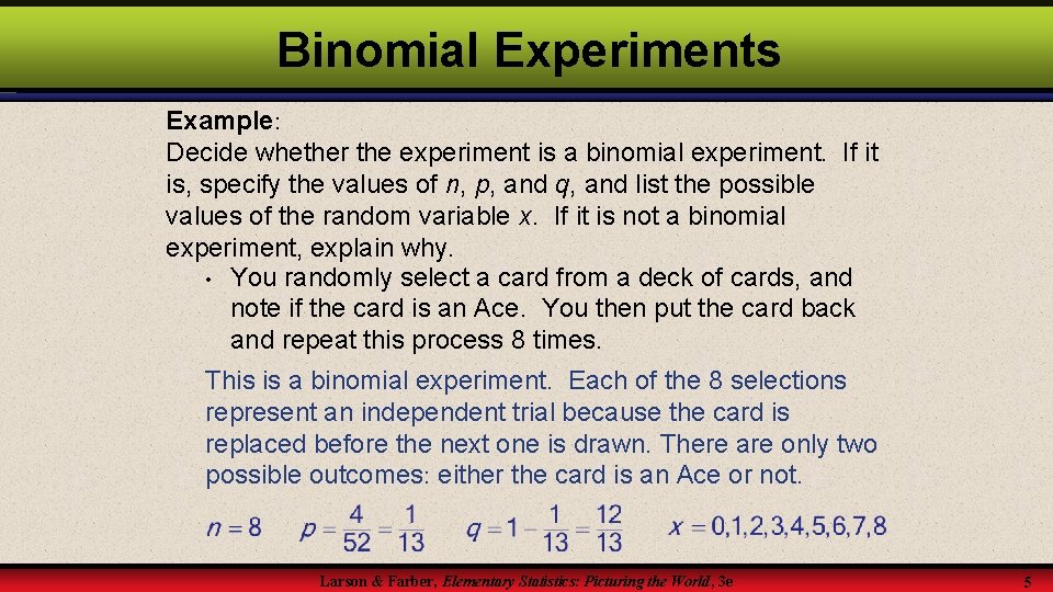 Binomial Experiments Example: Decide whether the experiment is a binomial experiment. If it is, Binomial Experiments Example: Decide whether the experiment is a binomial experiment. If it is,