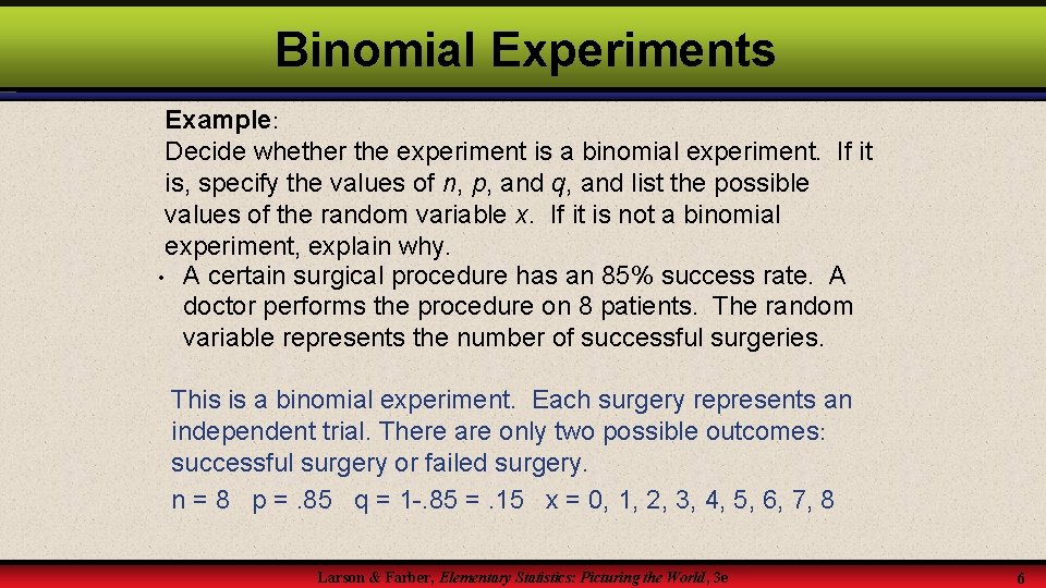 Binomial Experiments Example: Decide whether the experiment is a binomial experiment. If it is,